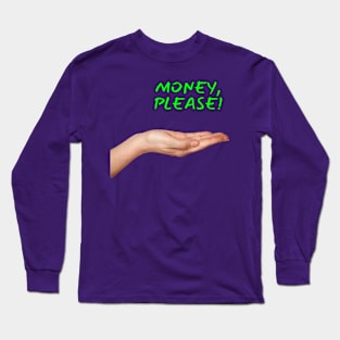 Money, Please! Long Sleeve T-Shirt